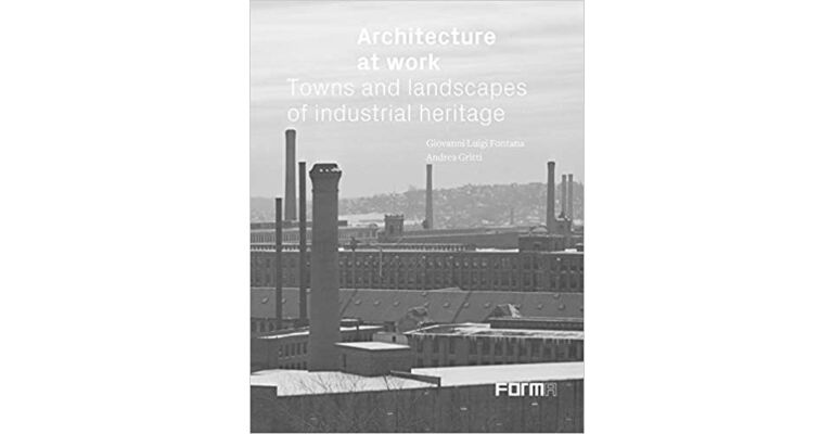 Architecture at Work - Towns and Landscapes of Industrial Heritage