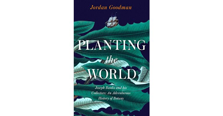 Planting the World - Joseph Banks and his Collectors