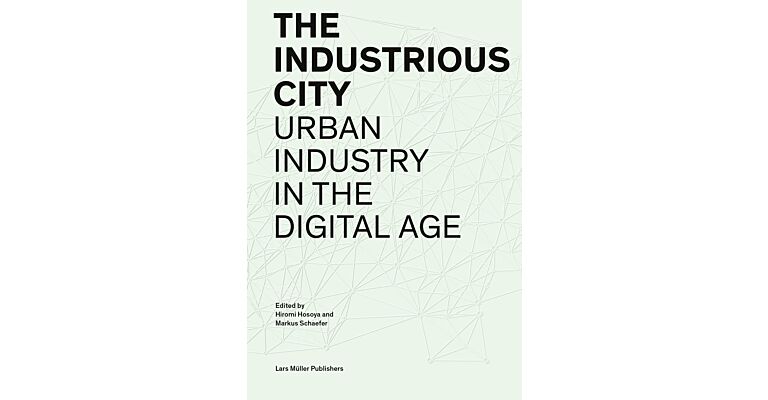 The Industrious City - Urban Industry in the Digital Age