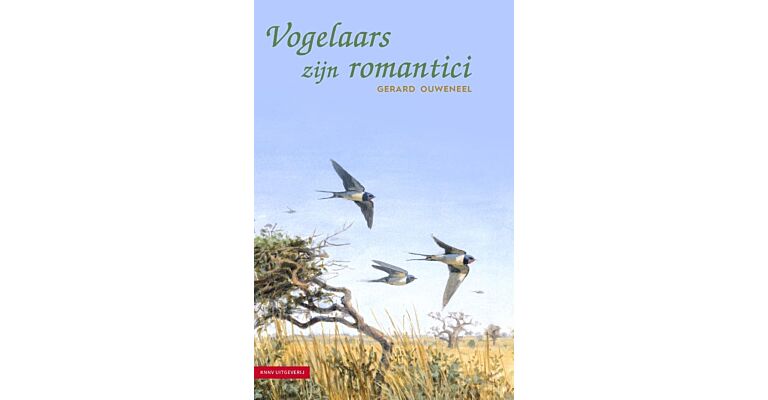 Vogelaars zijn romantici - 70 verhalen over 70 jaar vogelaarsbestaan