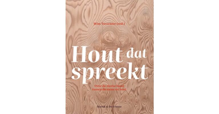 Hout dat spreekt - Over de sterke band tussen mens en hout