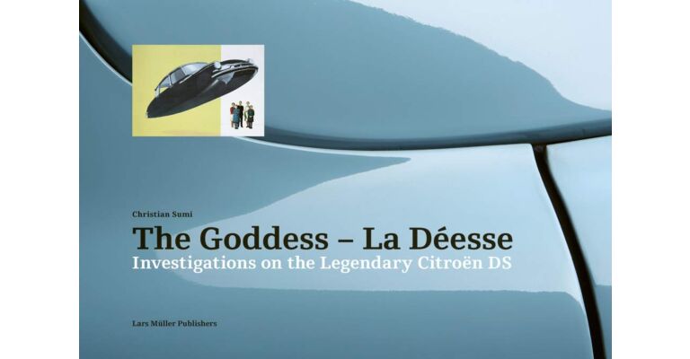 The Goddess – La Déesse : Investigations on the Legendary Citroën DS
