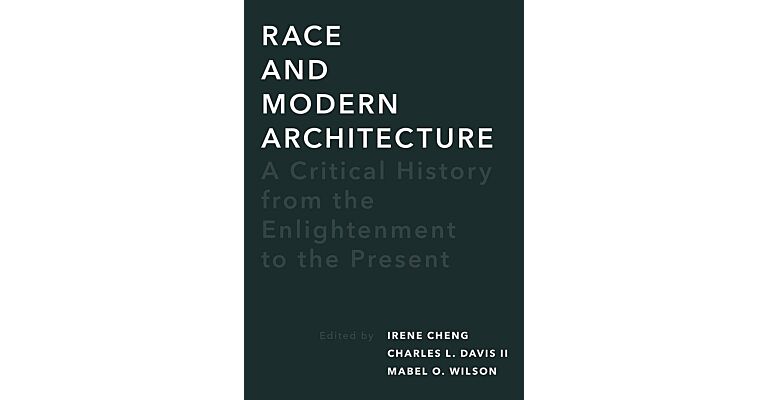 Race and Modern Architecture : A Critical History from the Enlightenment to the Present