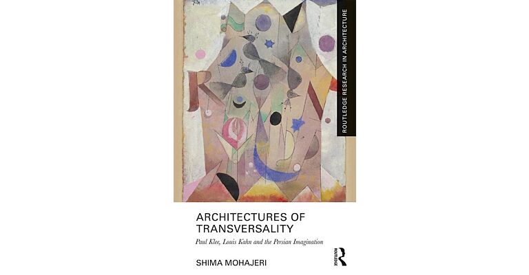 An Architecture of Transversality - Paul Klee, Louis Kahn and the Persian Imagination