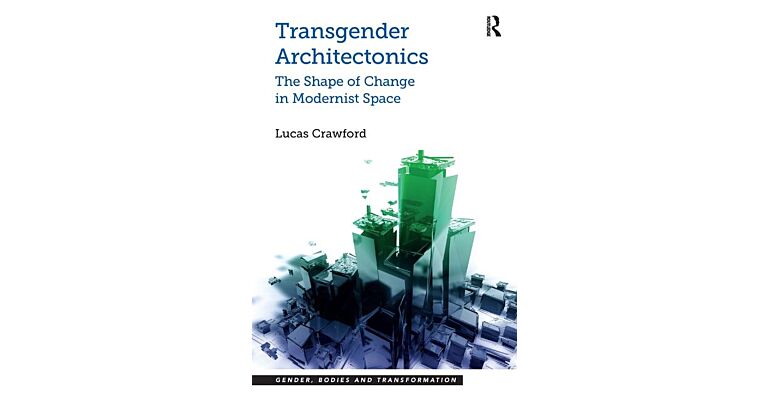 Transgender Architectonics: The Shape of Change in Modernist Space