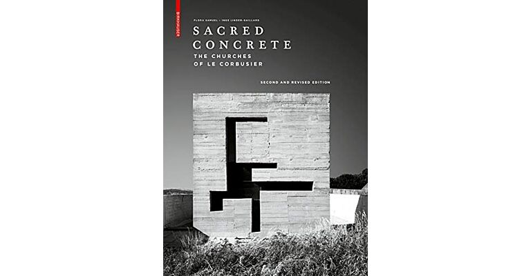 Sacred Concrete - The Churches of Le Corbusier (Second Revised Edition)