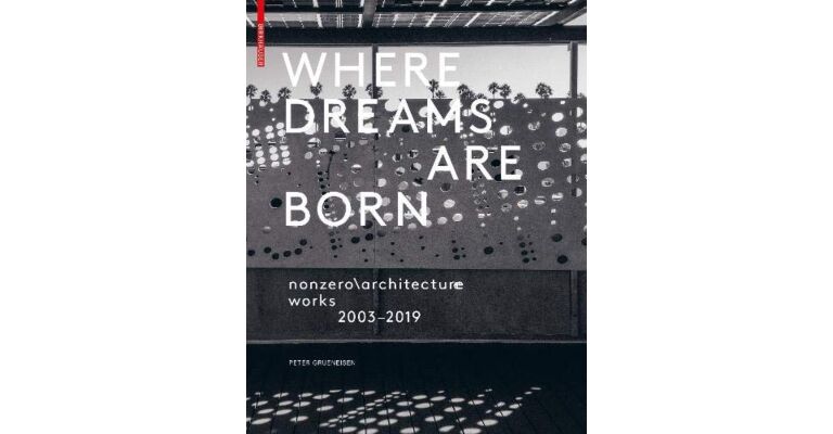Where Dreams Are Born - nonzero \ architecture works 2003-2019