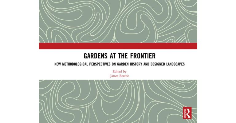 Gardens at the Frontier: New Methodological Perspectives on Garden History and Designed Landscapes