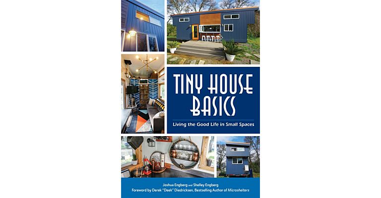 Tiny House Basics - Living the Good Life in Small Spaces