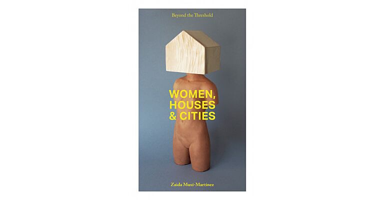 Beyond The Threshold - Women, Houses, Cities