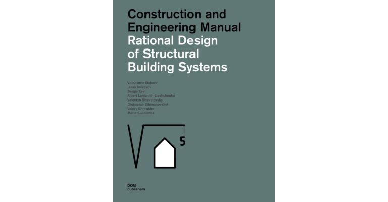 Rational Design for Structural Building Systems : Construction and Engineering Manual