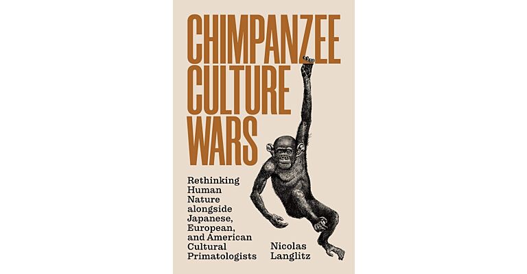 Chimpanzee Culture Wars : Rethinking Human Nature alongside Japanese, European, and American