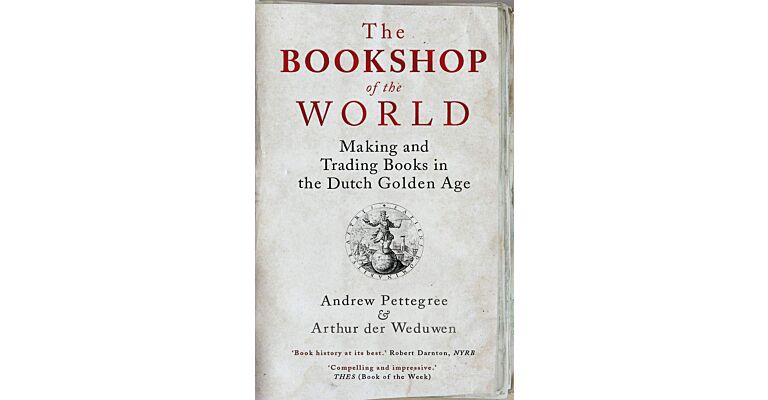 The Bookshop of the World - Making and Trading Books in the Dutch Golden Age (PBK)