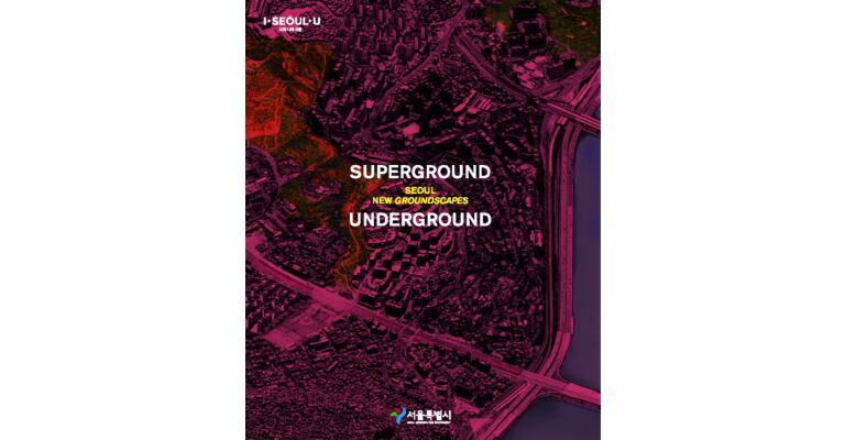 Superground / Underground - Seoul New Groundscapes
