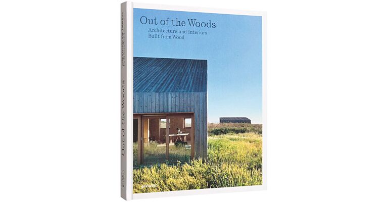 Out of the Woods : Architecture and Interiors Built from Wood