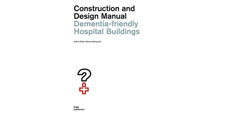 Dementia-friendly Hospital Buildings -  Construction and Design Manual