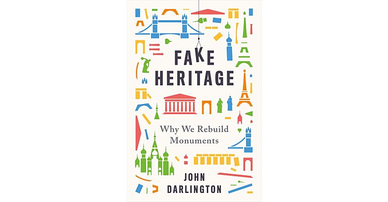 Fake Heritage - Why We Rebuild Monuments