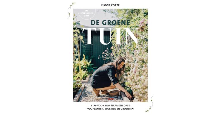 De groene tuin - Stap voor stap naar een oase vol planten, bloemen en groenten