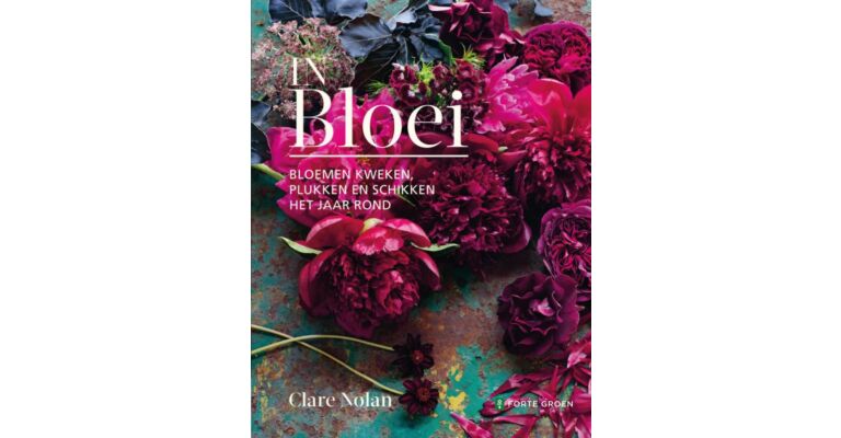 In bloei - Bloemen kweken, plukken en schikken het jaar rond