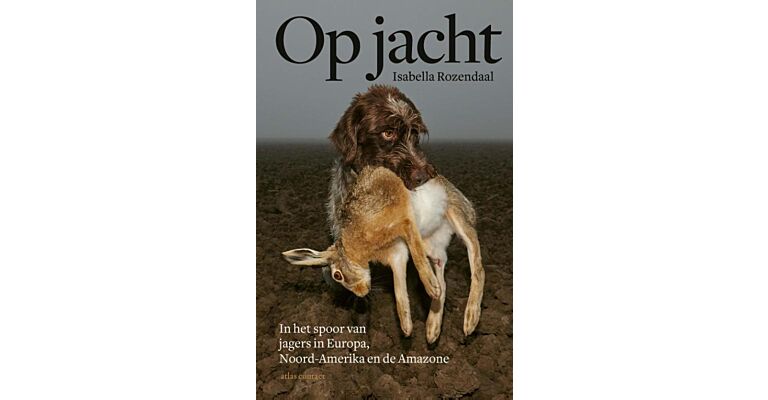 Op jacht - In het spoor van Jagers in Europa, Noord Amerika en de Amazone