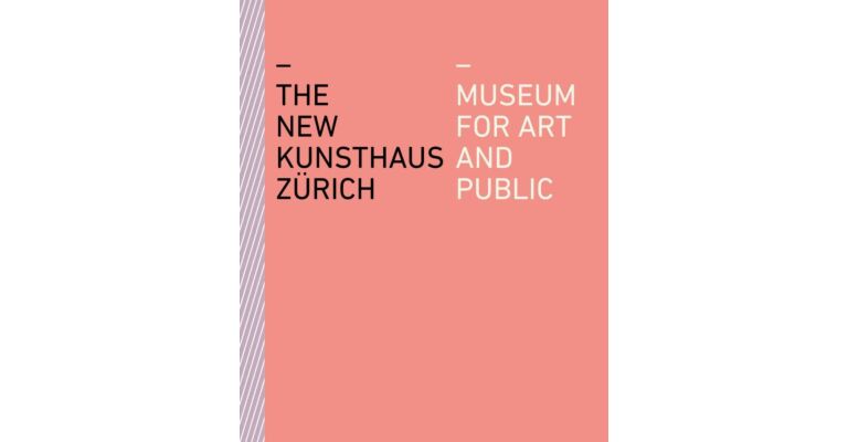 The New Kunsthaus Zürich : Museum for Art and Public