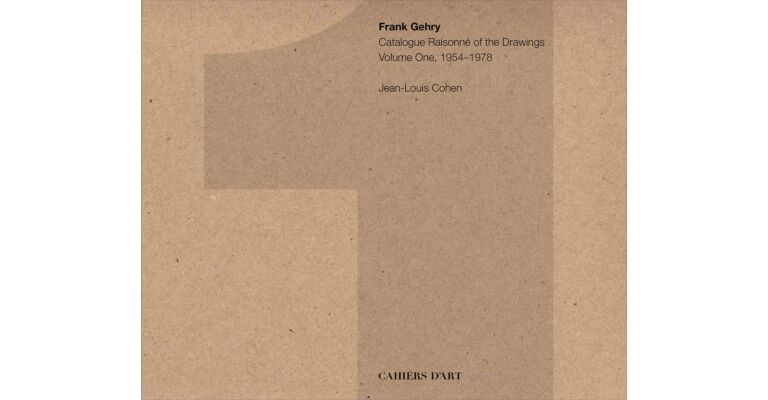 Frank Gehry - Catalogue Raisonné of the Drawings Volume 1: 1954-1978