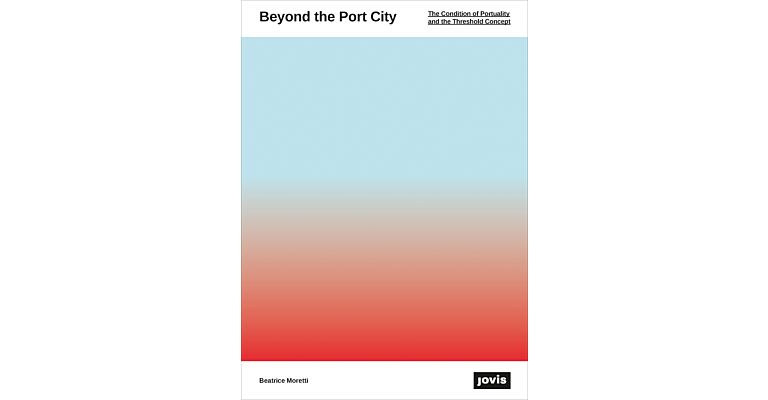 Beyond the Port City - The Condition of Portuality and the Threshold Concept