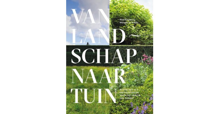 Van landschap naar tuin - Nederland als inspiratiebron van tuinontwerpers