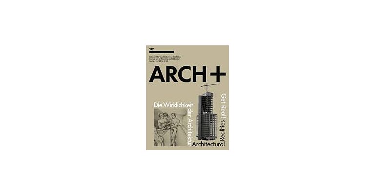 ARCH+ 217 : Get Real! Die Wirklichkeit der Architektur / Architectural Realities