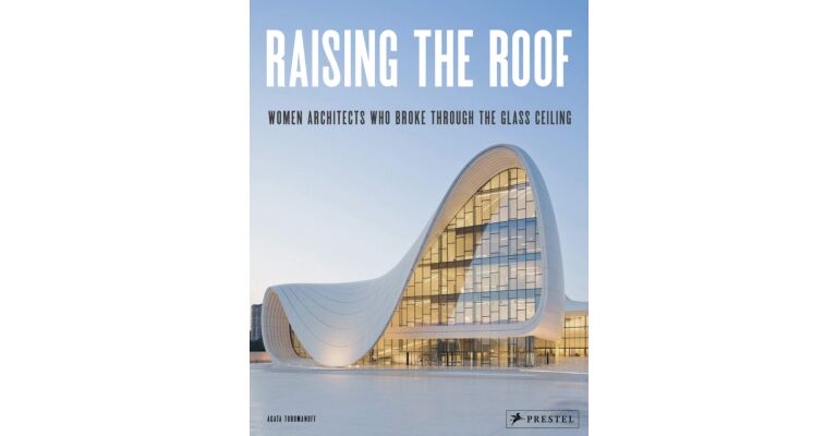 Raising the Roof - Women Architects Who Broke through the Glass Ceiling