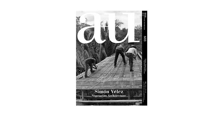A+U 603 20:12 Simón Vélez - Vegetarian Architecture