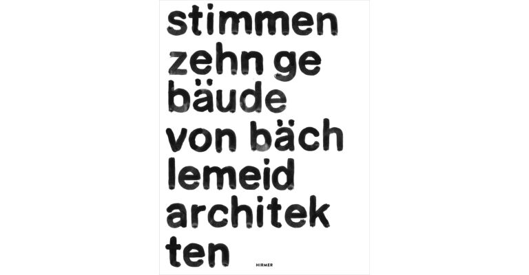 Stimmen - Zehn Gebäude von Bächlemeid Architekten