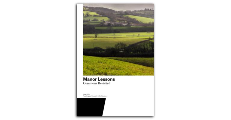Manor Lessons - Commons Revisited. Teaching and Research in Architecture