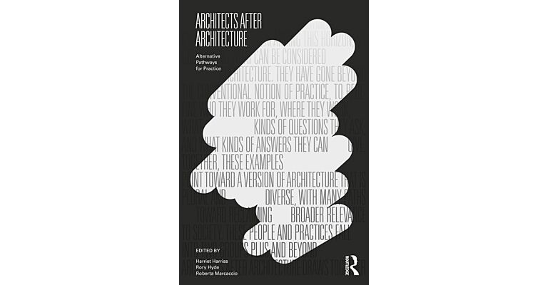 Architects After Architecture - Alternative Pathways for Practice