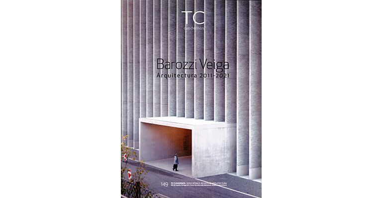 TC Cuadernos 149 : Barozzi Veiga Arquitectura 2011-2021