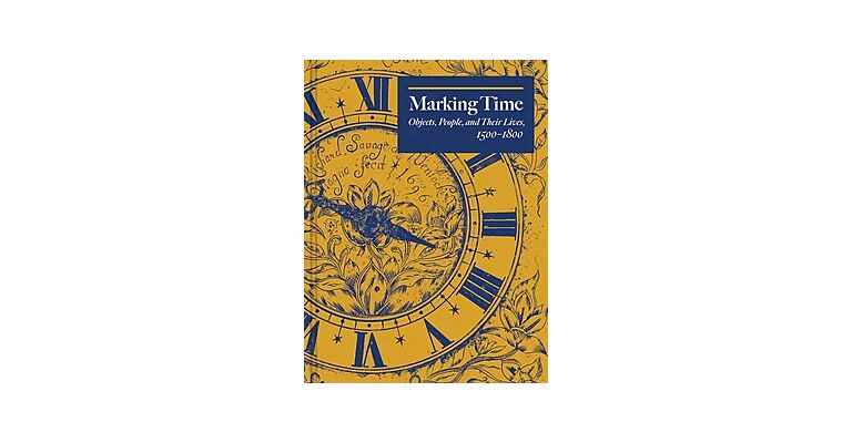 Marking Time: Objects, People, and Their Lives, 1500-1800