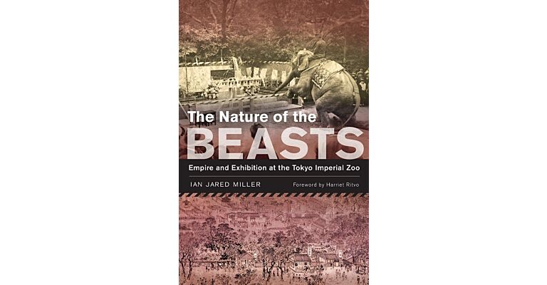 The Nature of the Beasts - Empire and Exhibition at the Tokyo Imperial Zoo (PBK)