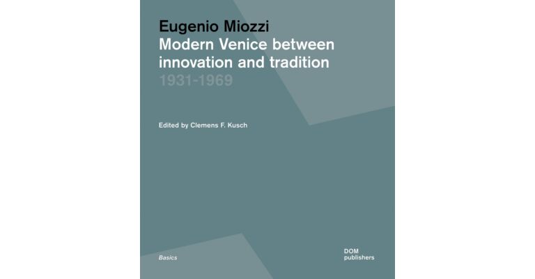 Eugenio Miozzi - Modern Venice between Innovation and Tradition 1931–1969