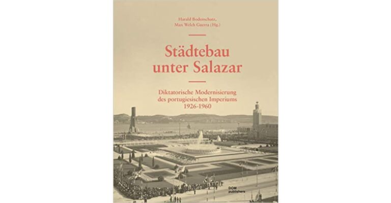 Städtebau unter Salazar: Diktatorische Modernisierung des portugiesischen Imperiums