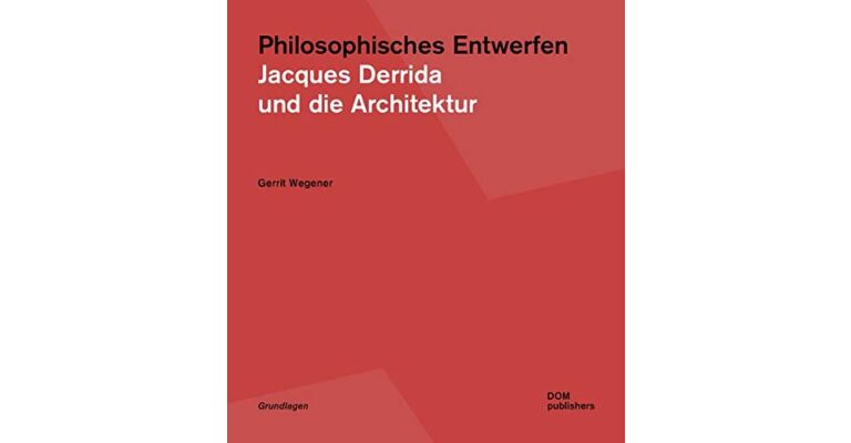 Philosophisches Entwerfen : Jacques Derrida und die Architektur