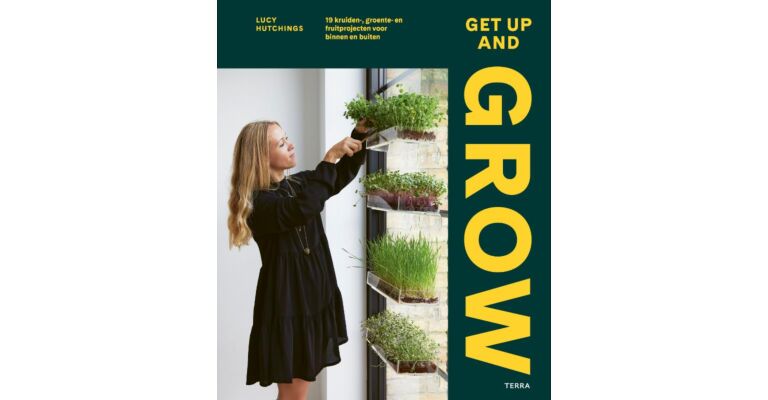 Get up and Grow - 19 kruiden-, groente- en fruitprojecten voor binnen en buiten 