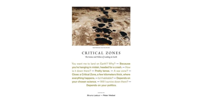 Critical Zones : The Science and Politics of Landing on Earth