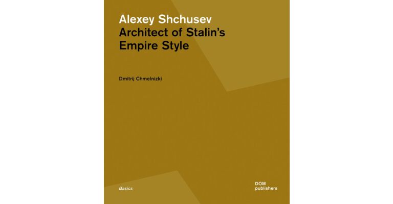 Alexey Shchusev - Architect of Stalin's Empire Style