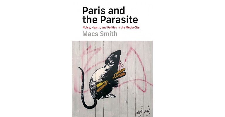 Paris and the Parasite - Noise, Health, and Politics in the Media City (Summer 2021)