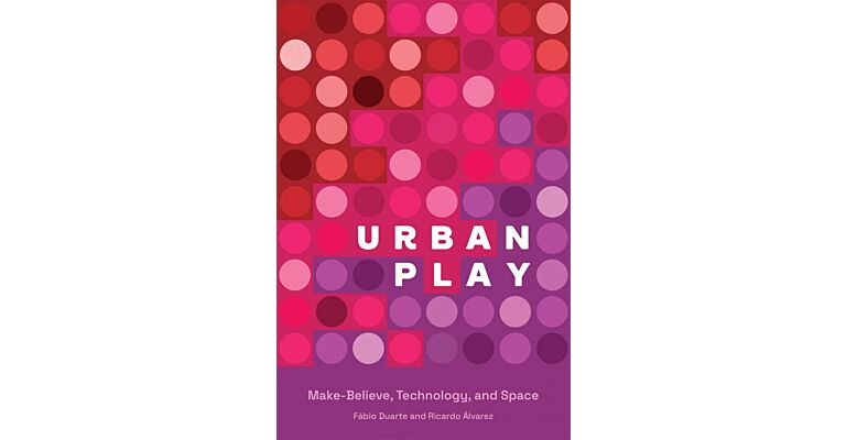 Urban Play - Make-Believe, Technology, and Space