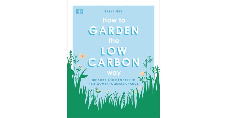 How to Garden the Low Carbon Way - The Steps You can Take