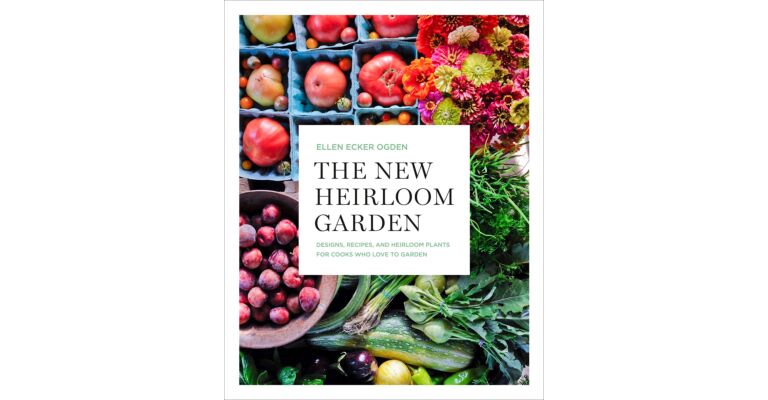 The New Heirloom Garden - Designs, Recipes, and Heirloom Plants for Cooks