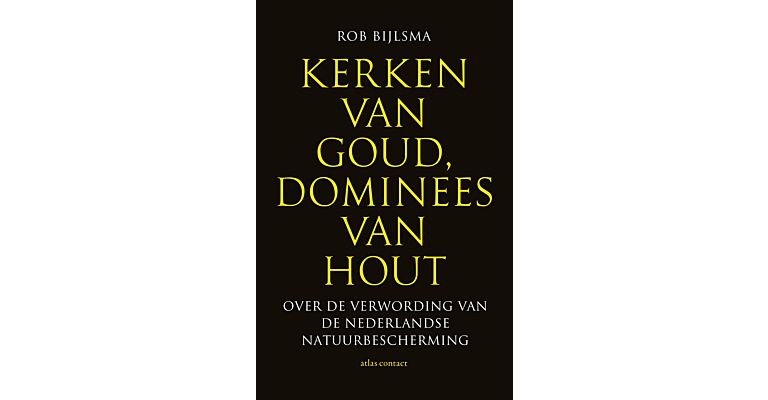 Kerken van goud , Dominees van hout - over de verwording van de Nederlandse natuurbescherming