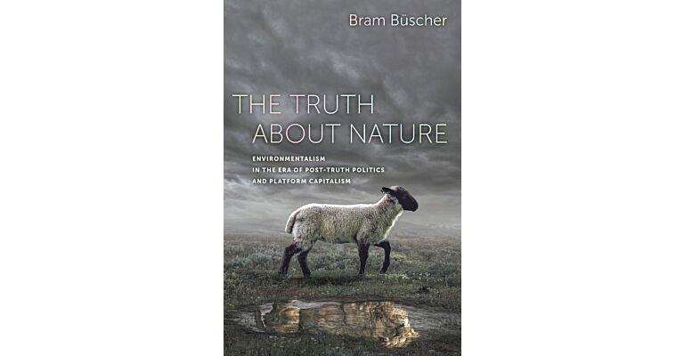 The Truth about Nature - Environmentalism in the Era of Post-Truth Politics