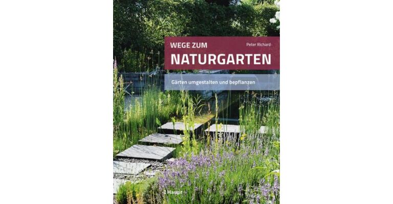 Wege zum Naturgarten - Gärten umgestalten und bepflanzen